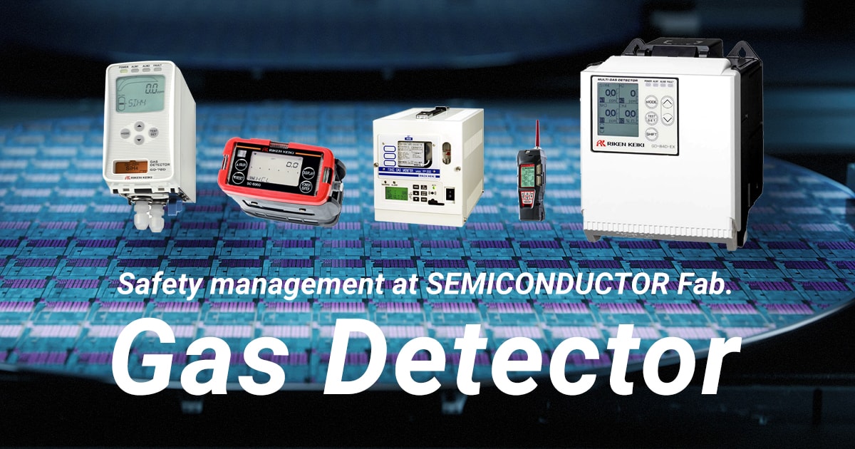 Safety management at SEMICONDUCTOR Fab. Gas Detector | RIKEN KEIKI CO ...